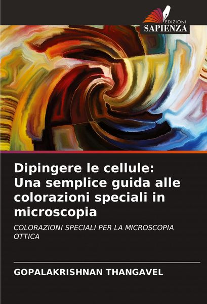 Produktbild: Dipingere le cellule: Una semplice guida alle colorazioni speciali in microscopia