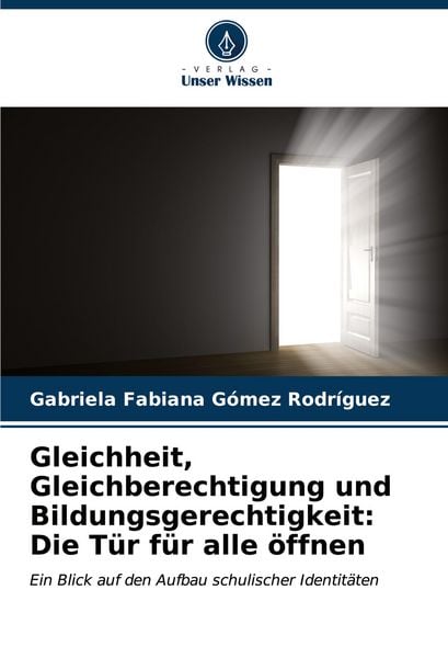 Produktbild: Gleichheit, Gleichberechtigung und Bildungsgerechtigkeit: Die T&uuml;r f&uuml;r alle &ouml;ffnen