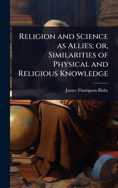 Produktbild: Religion and Science as Allies; or, Similarities of Physical and Religious Knowledge
