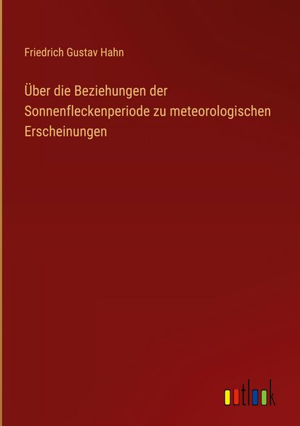 Produktbild: &Uuml;ber die Beziehungen der Sonnenfleckenperiode zu meteorologischen Erscheinungen