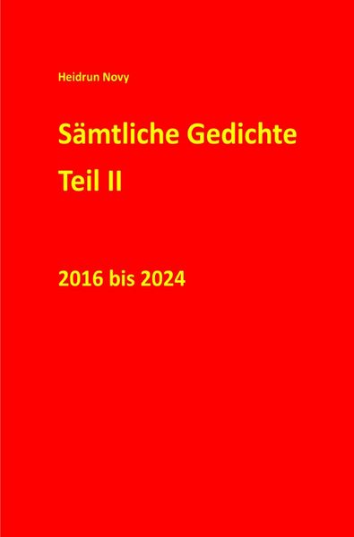 Sämtliche Gedichte Teil II 2016 bis 2024, Taschenbuch von Heidrun Novy, Epubli, 9783819055690
