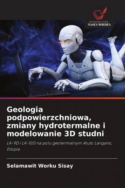 Produktbild: Geologia podpowierzchniowa, zmiany hydrotermalne i modelowanie 3D studni
