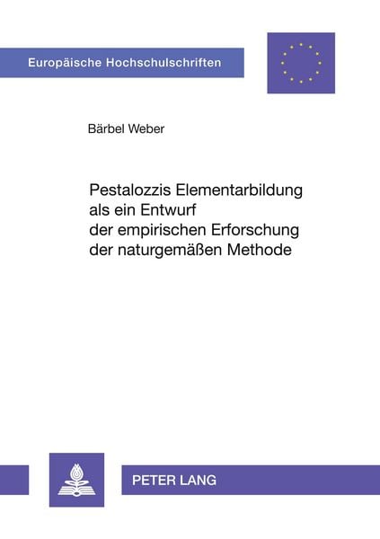 Pestalozzis Elementarbildung als ein Entwurf der empirischen Erforschung der naturgemäßen Methode, Taschenbuch von Bärbel Weber, Peter Lang GmbH,