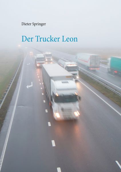 Der Trucker Leon, Taschenbuch von Dieter Springer, BoD – Books on Demand, 9783750408821