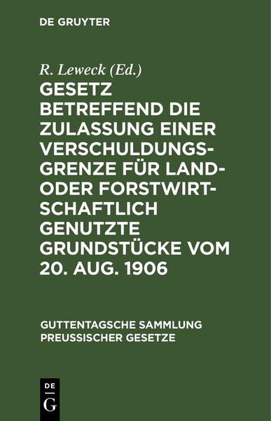 Produktbild: Gesetz betreffend die Zulassung einer Verschuldungsgrenze f&uuml;r land- oder forstwirtschaftlich genutzte Grundst&uuml;cke vom 20. Aug. 1906