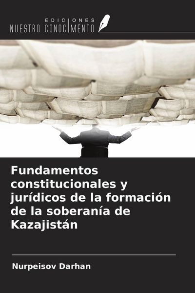 Produktbild: Fundamentos constitucionales y jur&iacute;dicos de la formaci&oacute;n de la soberan&iacute;a de Kazajist&aacute;n