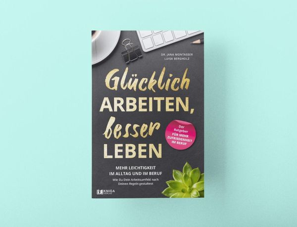 Produktbild: Gl&uuml;cklich arbeiten, besser leben.