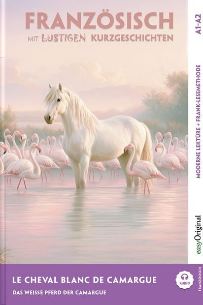 Produktbild: Le Cheval Blanc de Camargue - Franz&ouml;sisch lernen mit lustigen Kurzgeschichten A1-A2 (+ Audio-Online)