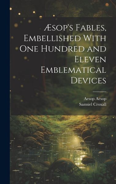 Produktbild: &AElig;sop's Fables, Embellished With one Hundred and Eleven Emblematical Devices