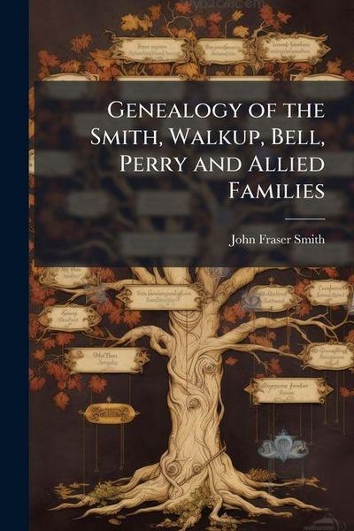 Produktbild: Genealogy of the Smith, Walkup, Bell, Perry and Allied Families