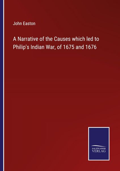 Produktbild: A Narrative of the Causes which led to Philip's Indian War, of 1675 and 1676