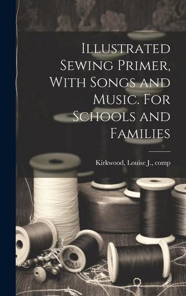 Produktbild: Illustrated Sewing Primer, With Songs and Music. For Schools and Families