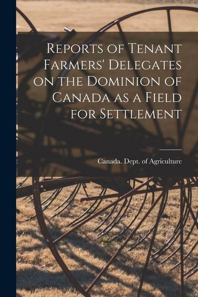 Produktbild: Reports of Tenant Farmers' Delegates on the Dominion of Canada as a Field for Settlement [microform]