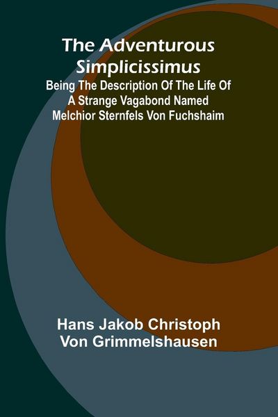 Produktbild: The Adventurous Simplicissimus; Being the description of the Life of a Strange vagabond named Melchior Sternfels von Fuchshaim
