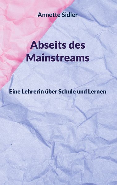 Abseits des Mainstreams, Taschenbuch von Annette Sidler, BoD – Books on Demand, 9783758374685