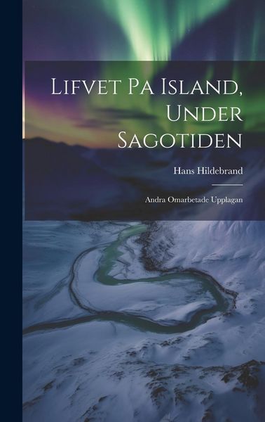 Produktbild: Lifvet pa Island, Under Sagotiden: Andra Omarbetade Upplagan