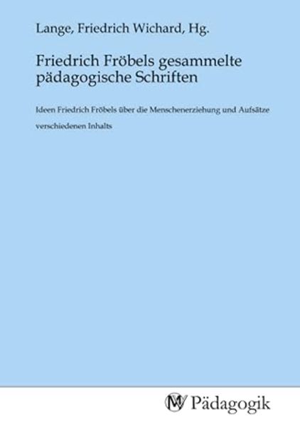 Friedrich Fröbels gesammelte pädagogische Schriften, Taschenbuch von , MV-Pädagogik, 9783968792613