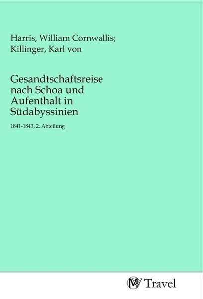 Gesandtschaftsreise nach Schoa und Aufenthalt in Südabyssinien, Taschenbuch von , MV-Travel, 9783968841328