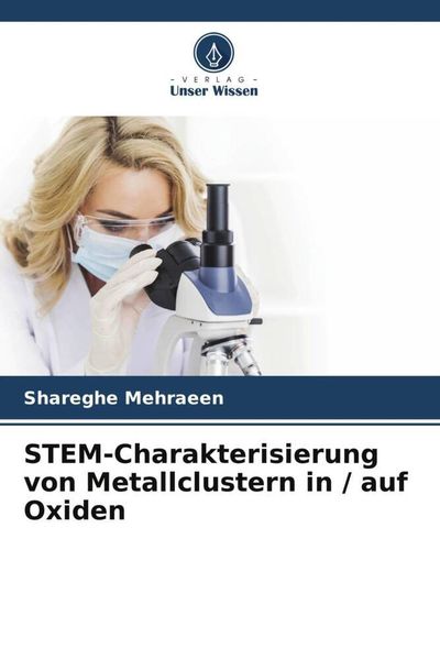 STEM-Charakterisierung von Metallclustern in / auf Oxiden, Taschenbuch von Shareghe Mehraeen, Verlag Unser Wissen, 9786203249460