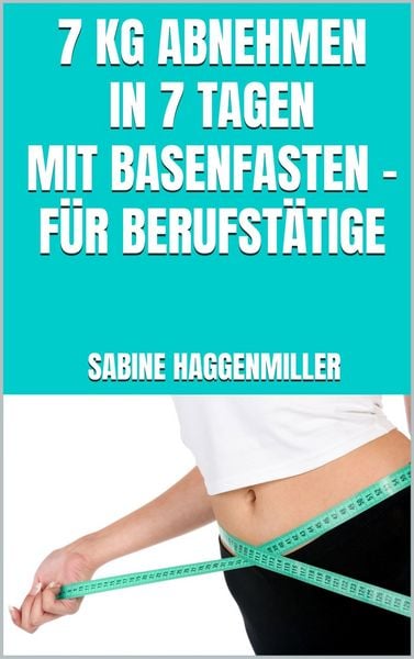 Produktbild: 7 kg abnehmen in 7 Tagen mit Basenfasten - F&uuml;r Berufst&auml;tige