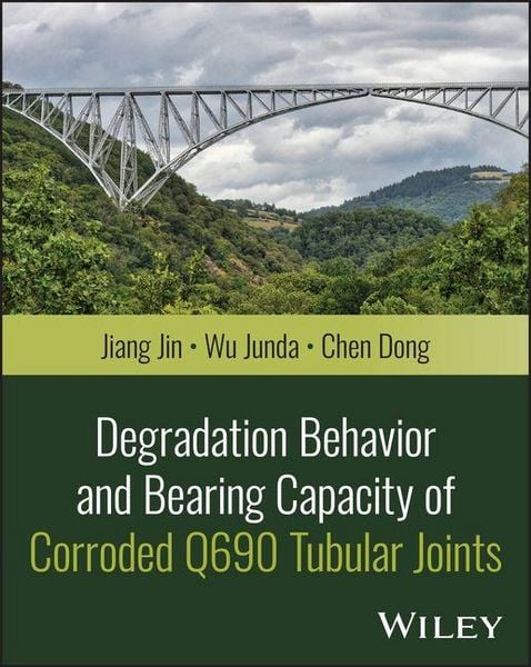 Produktbild: Degradation Behavior and Bearing Capacity of Corroded Q690 Tubular Joints