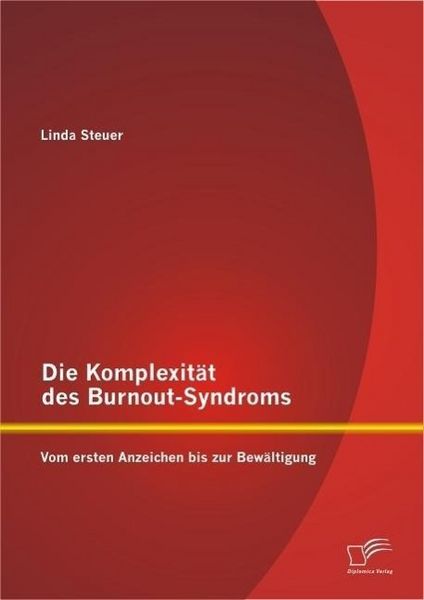 Produktbild: Die Komplexit&auml;t des Burnout-Syndroms: Vom ersten Anzeichen bis zur Bew&auml;ltigung