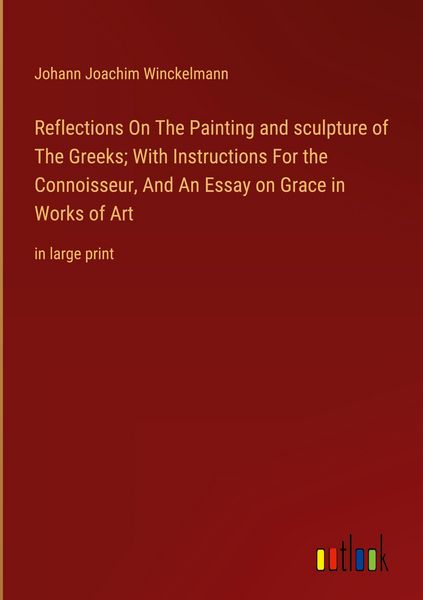 Produktbild: Reflections On The Painting and sculpture of The Greeks; With Instructions For the Connoisseur, And An Essay on Grace in Works of Art