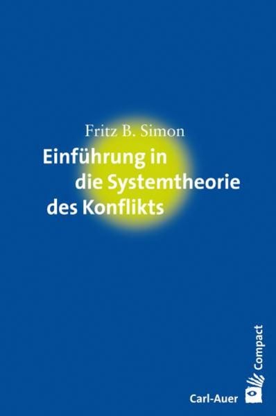Einführung in die Systemtheorie des Konflikts, Paperback von Fritz B. Simon, Carl-Auer Verlag GmbH, 978-3-89670-746-8