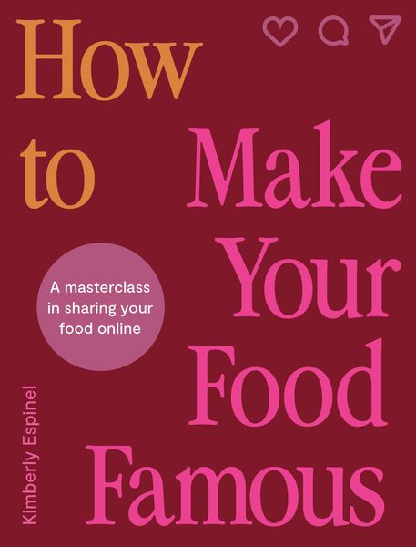 How To Make Your Food Famous, Gebundene Ausgabe von Kimberly Espinel, Quarto Publishing Group, 9780711293816