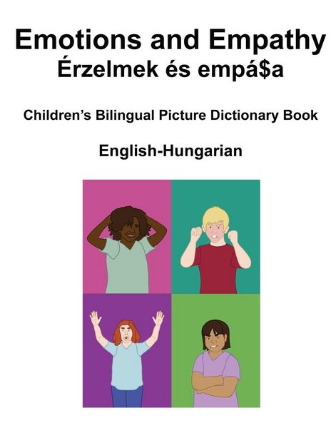 Produktbild: English-Hungarian Emotions and Empathy / &Eacute;rzelmek &eacute;s emp&aacute;tia Children's Bilingual Picture Book