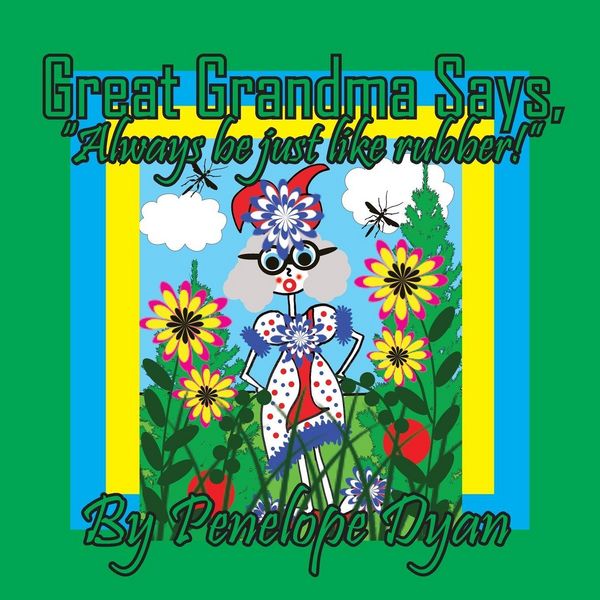 Produktbild: Great Grandma Says, "Always be just like rubber!"