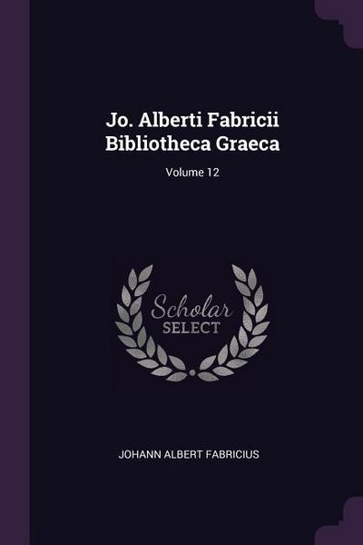 Produktbild: Jo. Alberti Fabricii Bibliotheca Graeca; Volume 12