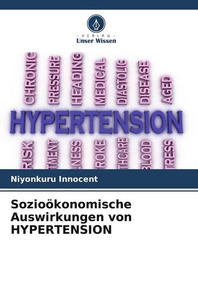 Sozioökonomische Auswirkungen von HYPERTENSION, Taschenbuch von Niyonkuru Innocent, Verlag Unser Wissen, 9786204950495