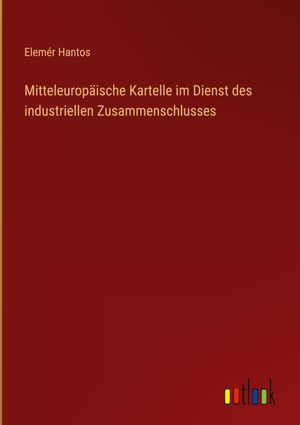Produktbild: Mitteleurop&auml;ische Kartelle im Dienst des industriellen Zusammenschlusses