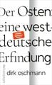 Der Osten: Eine Westdeutsche Erfindung Von Dirk Oschmann - Buch | Thalia