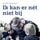 Artikelbild von Ik kan er n&eacute;t niet bij