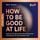 Artikelbild von How to Be Good at Life. Kopf frei f&uuml;r deine Ziele: Wie du Routinen systematisch f&uuml;r dich arbeiten l&auml;sst