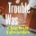Artikelbild von Trouble Was