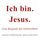 Artikelbild von Ich bin. Jesus.