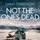 Artikelbild von Not the Ones Dead
