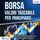 Artikelbild von BORSA VALORI TASCABILE PER PRINCIPIANTI: Come capire in poco tempo il mercato azionario e tutte le opportunit&agrave; di investimento, come Azioni, ETF & Co. e investire con sicuro successo in Borsa