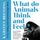 Artikelbild von What Do Animals Think and Feel?