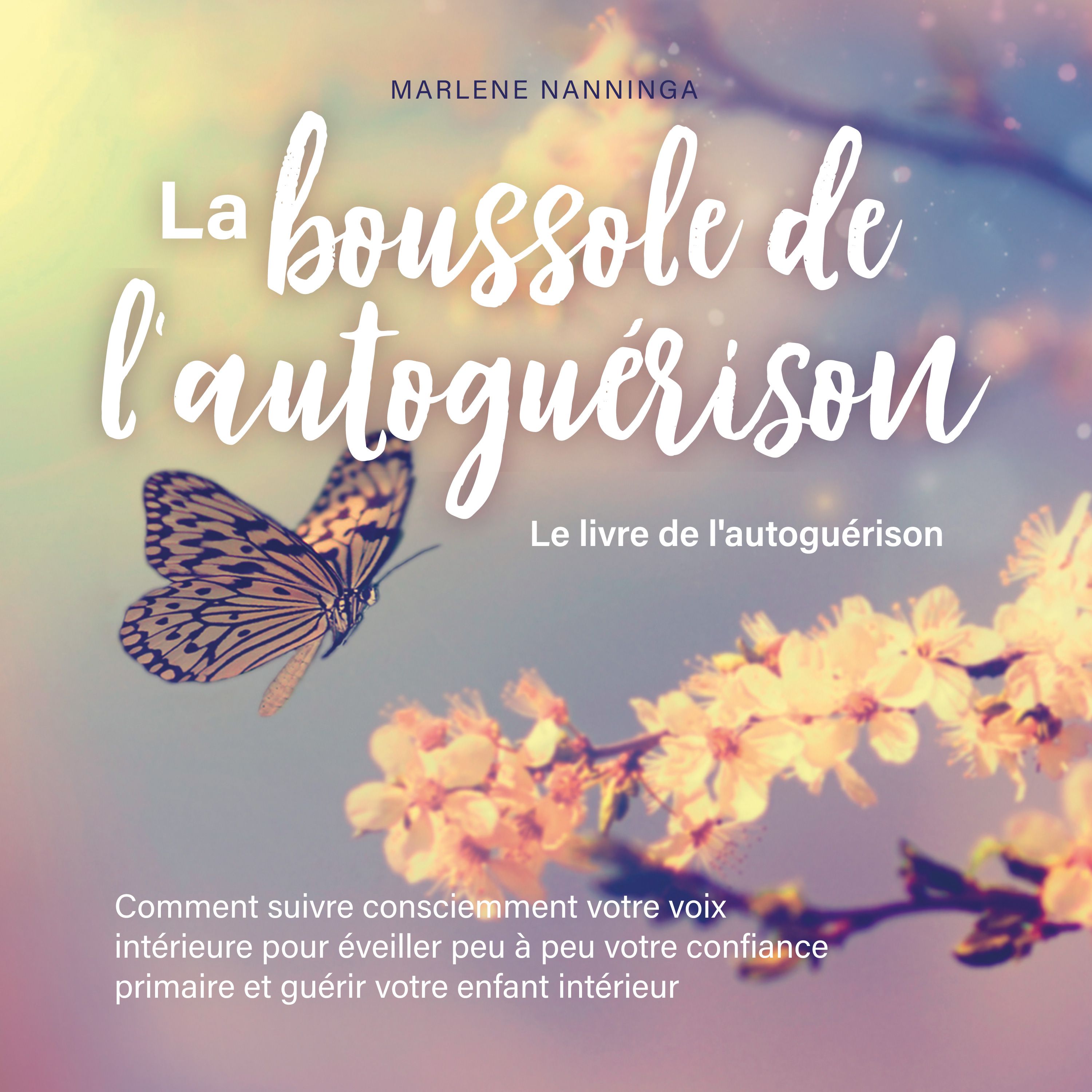 Artikelbild von La boussole de l'autogu&eacute;rison - Le livre de l'autogu&eacute;rison: Comment suivre consciemment votre voix int&eacute;rieure pour &eacute;veiller peu &agrave; peu votre confiance primaire et gu&eacute;rir votre enfant int&eacute;rieur