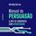 Artikelbild von Manual da persuas&atilde;o: a arte de convencer com autenticidade
