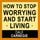 Artikelbild von How to Stop Worrying and Start Living