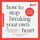 Artikelbild von How To Stop Breaking Your Own Heart. Wie du Selbstsabotage und People Pleasing beendest und deine wahre Kraft entfaltest