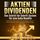 Artikelbild von AKTIEN DIVIDENDEN - Das Schritt f&uuml;r Schritt System f&uuml;r eine hohe Rendite: Wie Sie an der B&ouml;rse in Aktien und ETFs intelligent investieren, passives Einkommen erzielen und maximal Verm&ouml;gen aufbauen