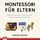Artikelbild von Montessori f&uuml;r Eltern