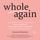 Artikelbild von Whole again: healing your heart and rediscovering your true self after toxic relationships and emotional abuse