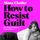 Artikelbild von How to Resist Guilt